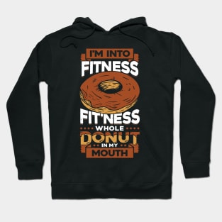 I'm Into Fitness Fit'ness Whole Donut In My Mouth Hoodie